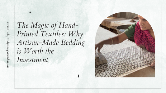 The Magic of Hand-Printed Textiles: Why Artisan-Made Bedding is Worth the Investment